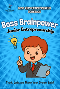 Boss Brainpower: Junior Entrepreneurship Workbook | Homeschooling Entrepreneurship Series