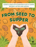 From Seed to Supper Curriculum Workbook | Learn & Grow Before & After Care Series